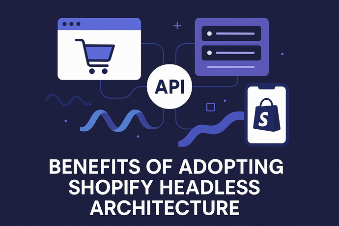 Benefits of Adopting Shopify Headless Architecture