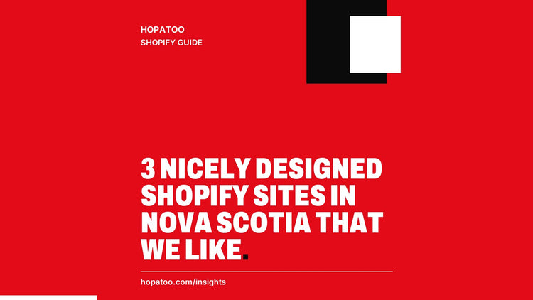 3 Nicely Designed Shopify Sites in Nova Scotia that we like