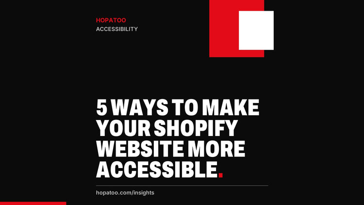 5 Ways to make your Shopify Website More Accessible